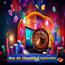 cep do shopping salvador